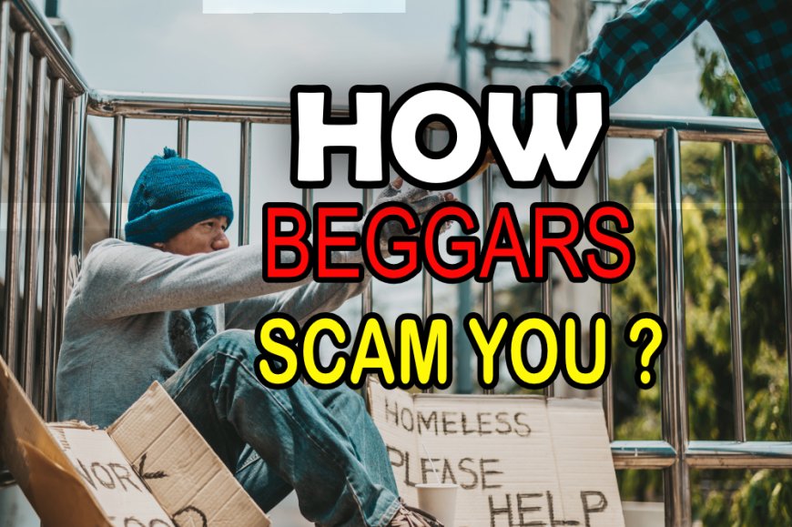 The Secret Of HOW BEGGARS SCAM YOU?